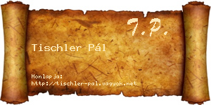 Tischler Pál névjegykártya